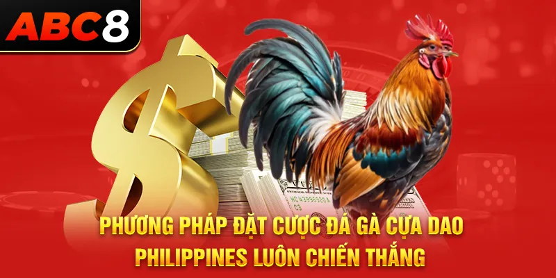 phương pháp đặt cược đá gà cựa dao Philippines luôn chiến thắng