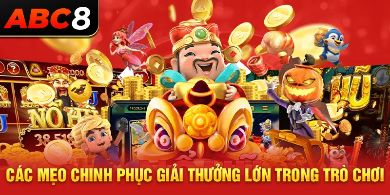 Các mẹo chinh phục giải thưởng lớn trong trò chơi