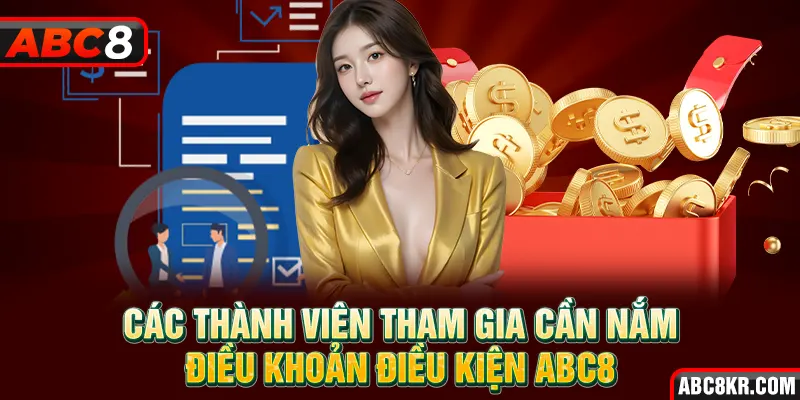 Các thành viên tham gia cần nắm điều khoản điều kiện ABC8