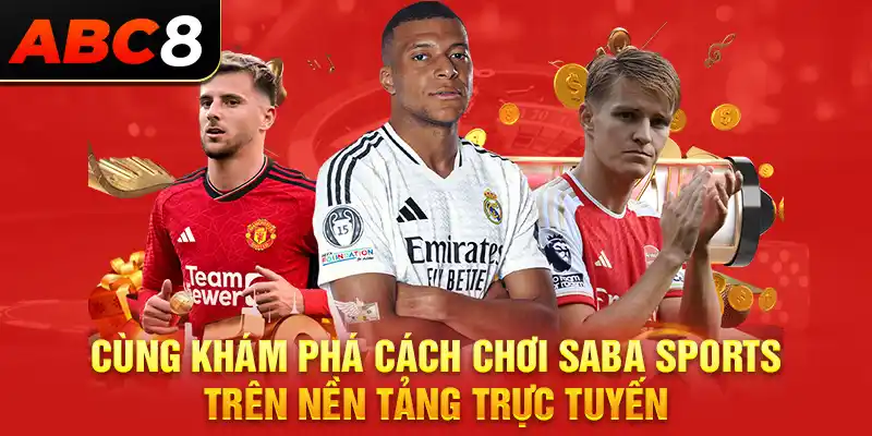 Cùng khám phá cách chơi Saba Sports trên nền tảng trực tuyến 