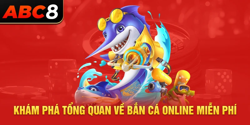 Khám phá tổng quan về bắn cá online miễn phí