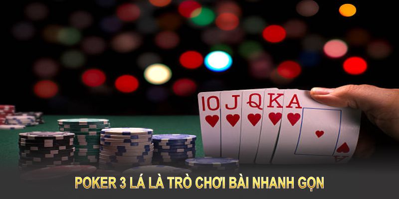 Poker 3 lá là trò chơi bài nhanh gọn, dễ tiếp cận và đầy kịch tính