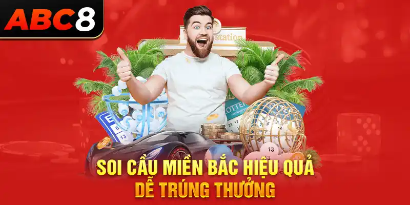 Soi cầu miền Bắc hiệu quả dễ trúng thưởng