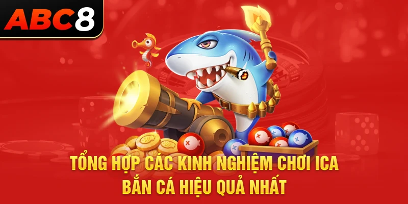 Tổng hợp các kinh nghiệm chơi Ica bắn cá hiệu quả nhất